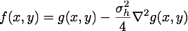 f(x,y) = g(x,y) - \frac{\sigma^2_h}{4} \nabla^2g(x,y)