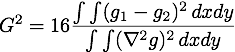 G^2 = 16 \frac{ \int\int(g_1-g_2)^2\,dxdy} {\int\int(\nabla^2g)^2\,dxdy}